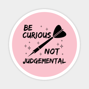 Be Curious Not Judgemental Motivation Inspirational Magnet